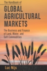 Image for The Handbook of Global Agricultural Markets : The Business and Finance of Land, Water, and Soft Commodities