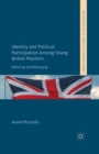 Image for Identity and Political Participation Among Young British Muslims : Believing and Belonging