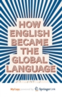 Image for How English Became the Global Language