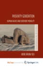 Image for Passivity Generation : Human Rights and Everyday Morality