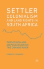 Image for Settler Colonialism and Land Rights in South Africa : Possession and Dispossession on the Orange River