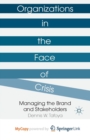 Image for Organizations in the Face of Crisis : Managing the Brand and Stakeholders