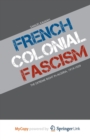Image for French Colonial Fascism : The Extreme Right in Algeria, 1919-1939