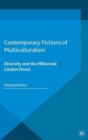 Image for Contemporary fictions of multiculturalism  : diversity and the millennial London novel