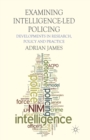 Image for Examining Intelligence-Led Policing : Developments in Research, Policy and Practice