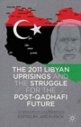 Image for The 2011 Libyan Uprisings and the Struggle for the Post-Qadhafi Future