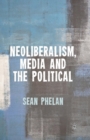 Image for Neoliberalism, media and the political