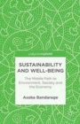 Image for Sustainability and Well-Being : The Middle Path to Environment, Society and the Economy