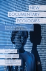 Image for New documentary ecologies  : emerging platforms, practices and discourses