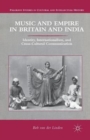 Image for Music and empire in Britain and India  : identity, internationalism, and cross-cultural communication