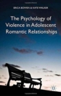 Image for The Psychology of Violence in Adolescent Romantic Relationships