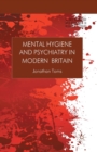 Image for Mental Hygiene and Psychiatry in Modern Britain