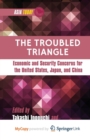 Image for The Troubled Triangle : Economic and Security Concerns for The United States, Japan, and China