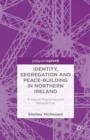 Image for Identity, Segregation and Peace-building in Northern Ireland : A Social Psychological Perspective