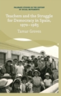 Image for Teachers and the Struggle for Democracy in Spain, 1970-1985