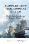 Image for A Global History of Trade and Conflict since 1500