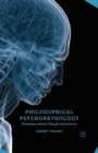 Image for Philosophical Psychopathology : Philosophy without Thought Experiments