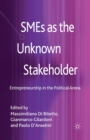 Image for SMEs as the Unknown Stakeholder : Entrepreneurship in the Political Arena