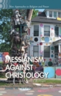 Image for Messianism Against Christology : Resistance Movements, Folk Arts, and Empire