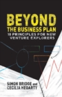 Image for Beyond the Business Plan : 10 Principles for New Venture Explorers