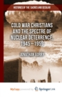 Image for Cold War Christians and the Spectre of Nuclear Deterrence, 1945-1959