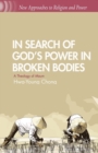 Image for In Search of God’s Power in Broken Bodies : A Theology of Maum