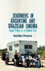 Image for Journeys in Argentine and Brazilian Cinema : Road Films in a Global Era