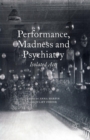 Image for Performance, Madness and Psychiatry : Isolated Acts