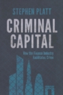 Image for Criminal Capital : How the Finance Industry Facilitates Crime