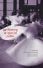 Image for Performing Religion in Public