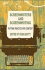 Image for Screenwriters and screenwriting  : putting practice into context