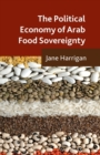 Image for The Political Economy of Arab Food Sovereignty
