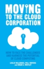 Image for Moving to the Cloud Corporation : How to face the challenges and harness the potential of cloud computing