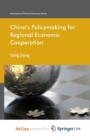 Image for China&#39;s Policymaking for Regional Economic Cooperation
