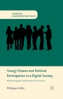 Image for Young Citizens and Political Participation in a Digital Society : Addressing the Democratic Disconnect