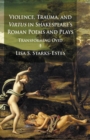 Image for Violence, Trauma, and Virtus in Shakespeare&#39;s Roman Poems and Plays : Transforming Ovid