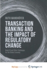 Image for Transaction Banking and the Impact of Regulatory Change : Basel III and Other Challenges for the Global Economy