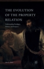 Image for The Evolution of the Property Relation : Understanding Paradigms, Debates, and Prospects
