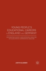 Image for Young People&#39;s Educational Careers in England and Germany : Integrating Survey and Interview Analysis via Qualitative Comparative Analysis