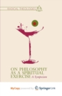 Image for On Philosophy as a Spiritual Exercise : A Symposium