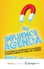 Image for The Influence Agenda : A Systematic Approach to Aligning Stakeholders in Times of Change