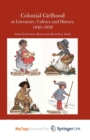 Image for Colonial Girlhood in Literature, Culture and History, 1840-1950