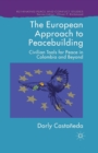Image for The European Approach to Peacebuilding : Civilian Tools for Peace in Colombia and Beyond