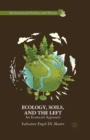 Image for Ecology, Soils, and the Left : An Ecosocial Approach