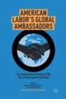 Image for American Labor&#39;s Global Ambassadors : The International History of the AFL-CIO during the Cold War