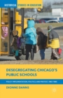 Image for Desegregating Chicago’s Public Schools : Policy Implementation, Politics, and Protest, 1965–1985