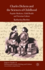 Image for Charles Dickens and the Sciences of Childhood : Popular Medicine, Child Health and Victorian Culture