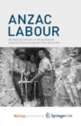 Image for Anzac Labour : Workplace Cultures in the Australian Imperial Force during the First World War