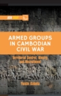 Image for Armed Groups in Cambodian Civil War : Territorial Control, Rivalry, and Recruitment