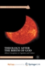 Image for Theology after the Birth of God : Atheist Conceptions in Cognition and Culture